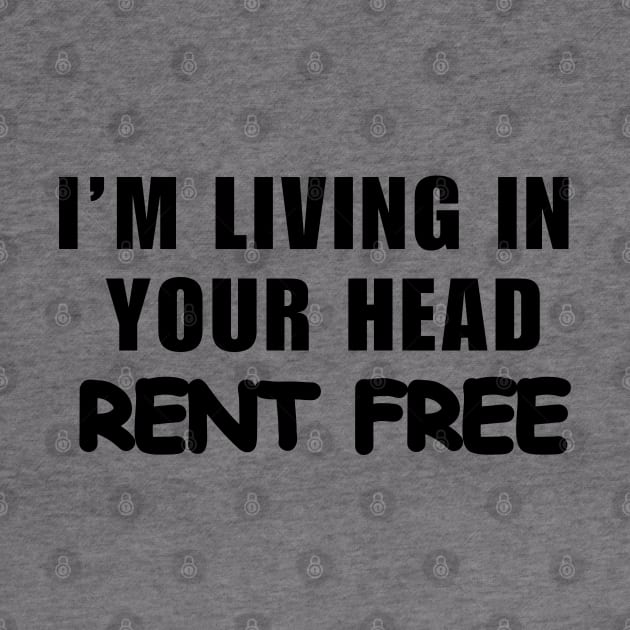 I’m Living In Your Head Rent Free by Mojakolane